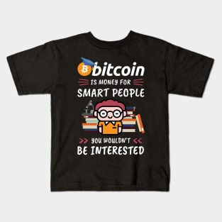 Bitcoin Is Money for Smart People, You Wouldn't Be Interested. Funny design for cryptocurrency fans. Kids T-Shirt